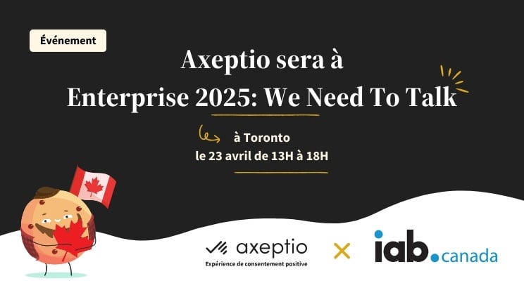 Axeptio-IAB Toronto-Enterprise 2025_ We Need To Talk - EVENT